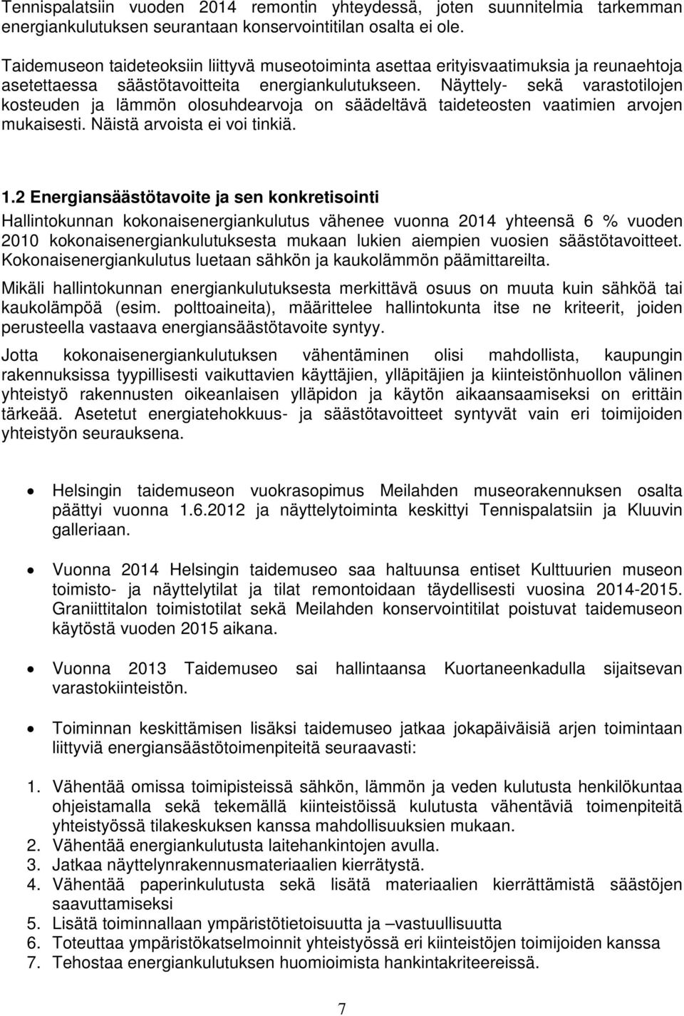 Näyttely- sekä varastotilojen kosteuden ja lämmön olosuhdearvoja on säädeltävä taideteosten vaatimien arvojen mukaisesti. Näistä arvoista ei voi tinkiä. 1.