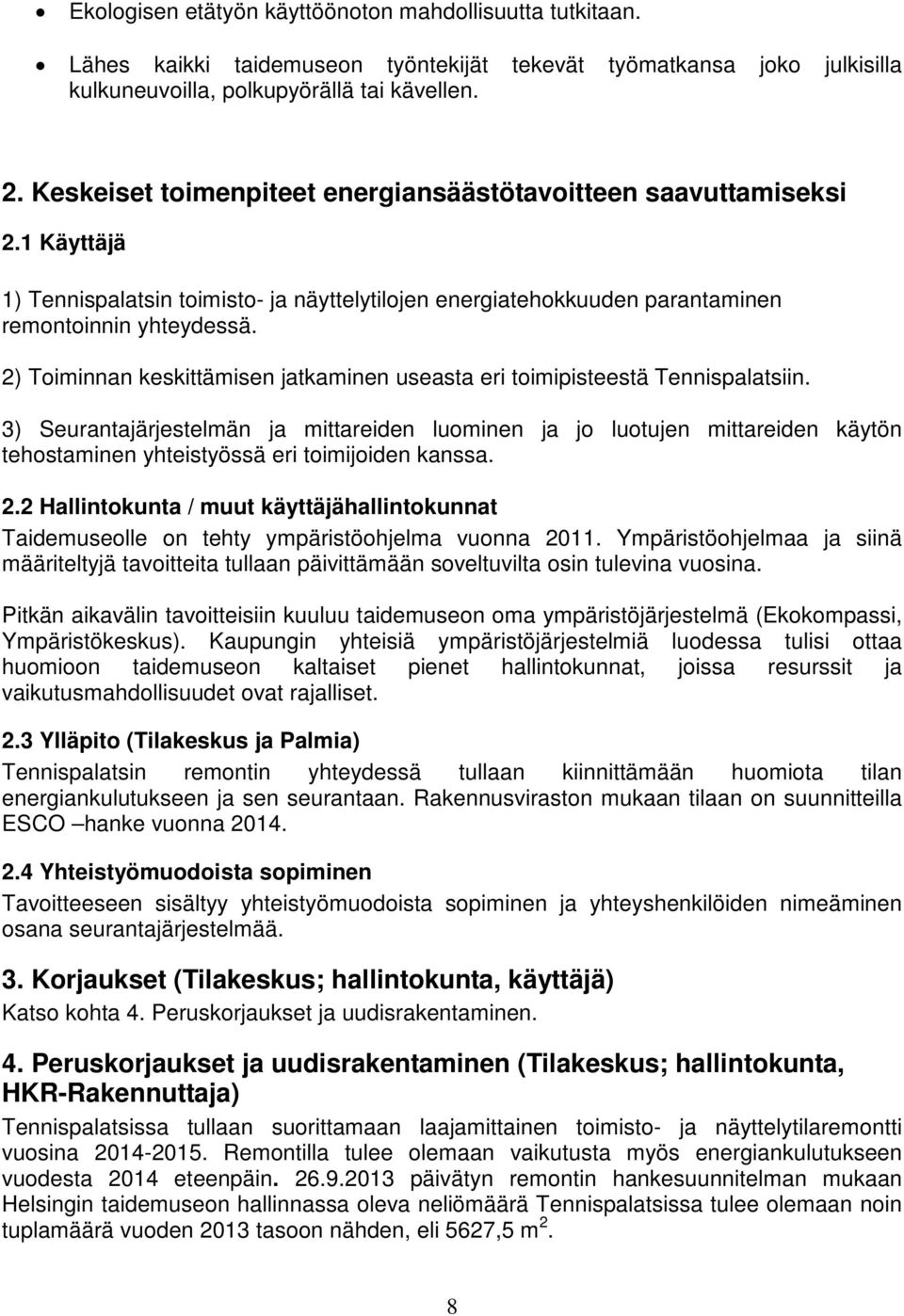 2) Toiminnan keskittämisen jatkaminen useasta eri toimipisteestä Tennispalatsiin.