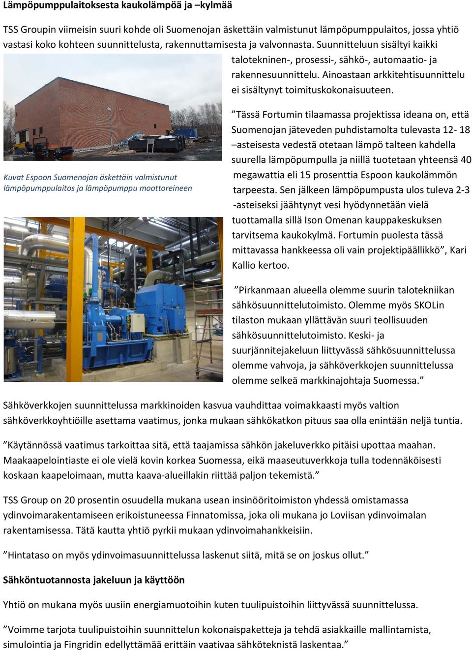 Ainoastaan arkkitehtisuunnittelu ei sisältynyt toimituskokonaisuuteen.
