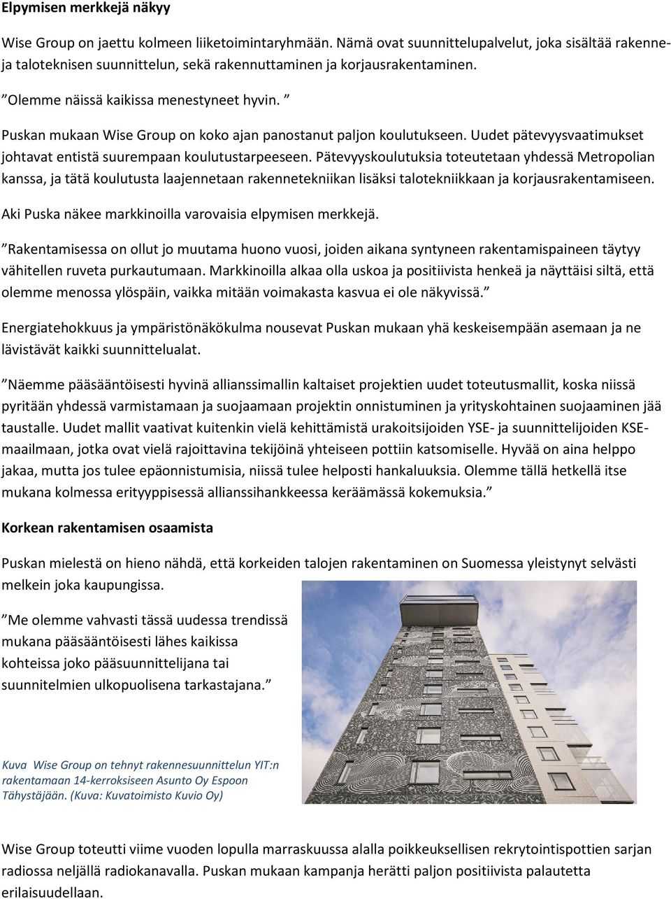 Puskan mukaan Wise Group on koko ajan panostanut paljon koulutukseen. Uudet pätevyysvaatimukset johtavat entistä suurempaan koulutustarpeeseen.