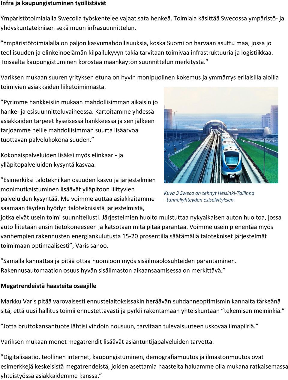 logistiikkaa. Toisaalta kaupungistuminen korostaa maankäytön suunnittelun merkitystä.