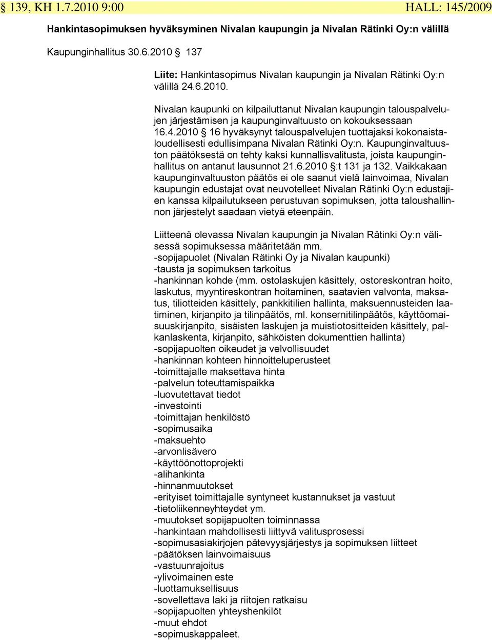 4.2010 16 hyväksynyt talouspalvelujen tuottajaksi kokonaistaloudellisesti edullisimpana Nivalan Rätinki Oy:n.