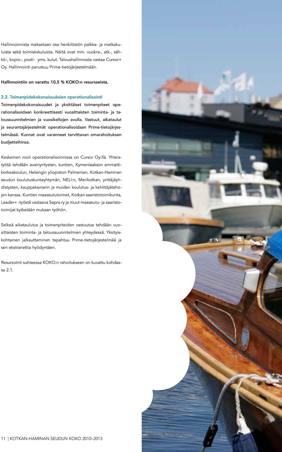 2. Toimenpidekokonaisuuksien operationalisointi Toimenpidekokonaisuudet ja yksittäiset toimenpiteet operationalisoidaan konkreettisesti vuosittaisten toiminta- ja taloussuunnitelmien ja vuosikellojen