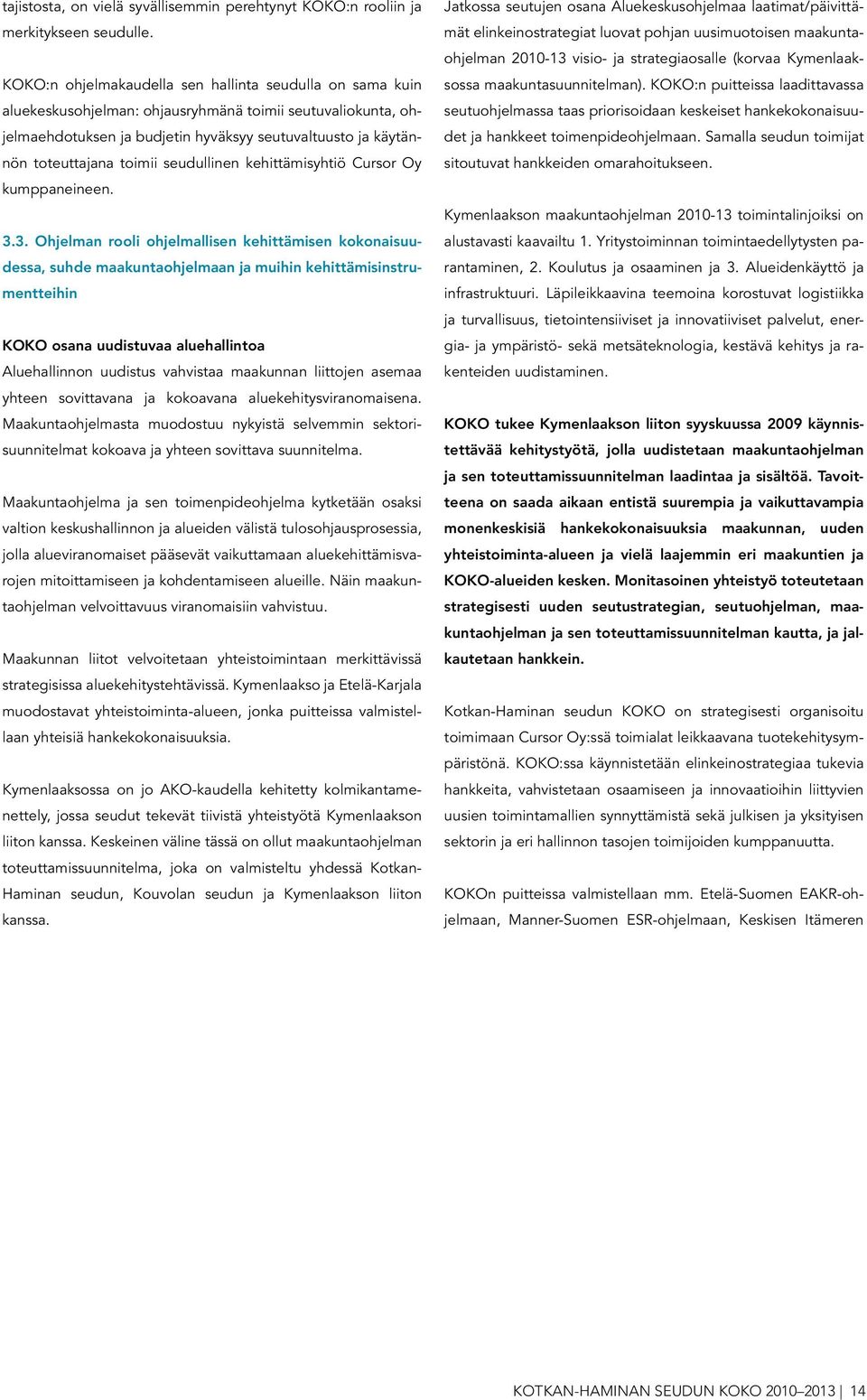 toimii seudullinen kehittämisyhtiö Cursor Oy kumppaneineen. 3.
