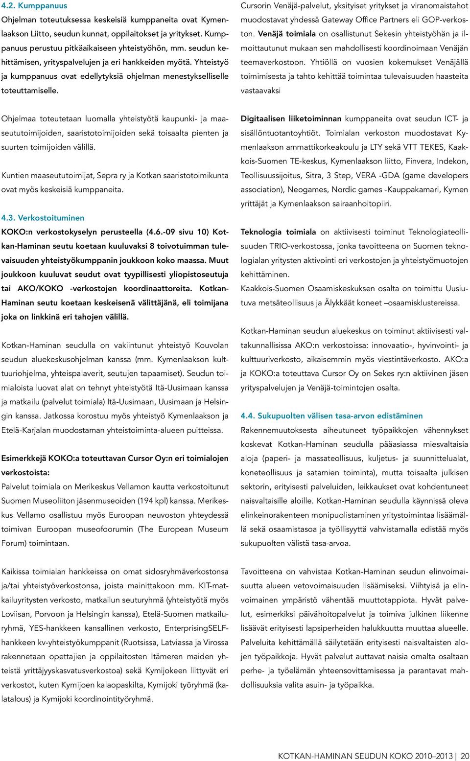 Cursorin Venäjä-palvelut, yksityiset yritykset ja viranomaistahot muodostavat yhdessä Gateway Office Partners eli GOP-verkoston.