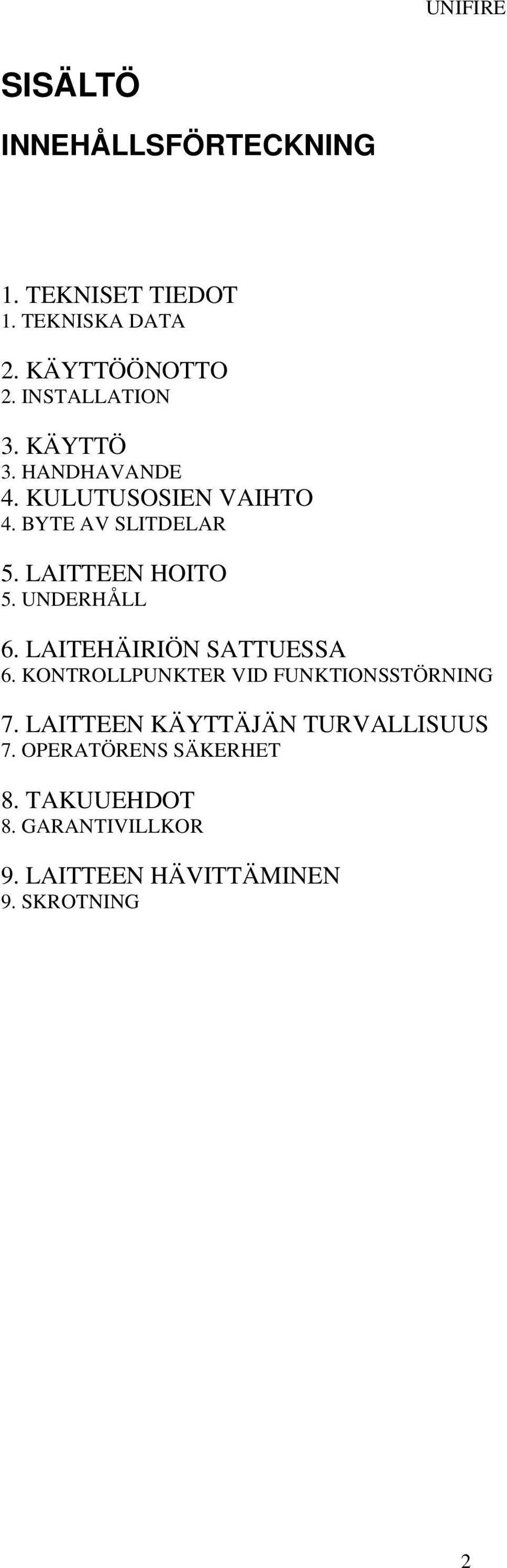 LAITEHÄIRIÖN SATTUESSA 6. KONTROLLPUNKTER VID FUNKTIONSSTÖRNING 7.