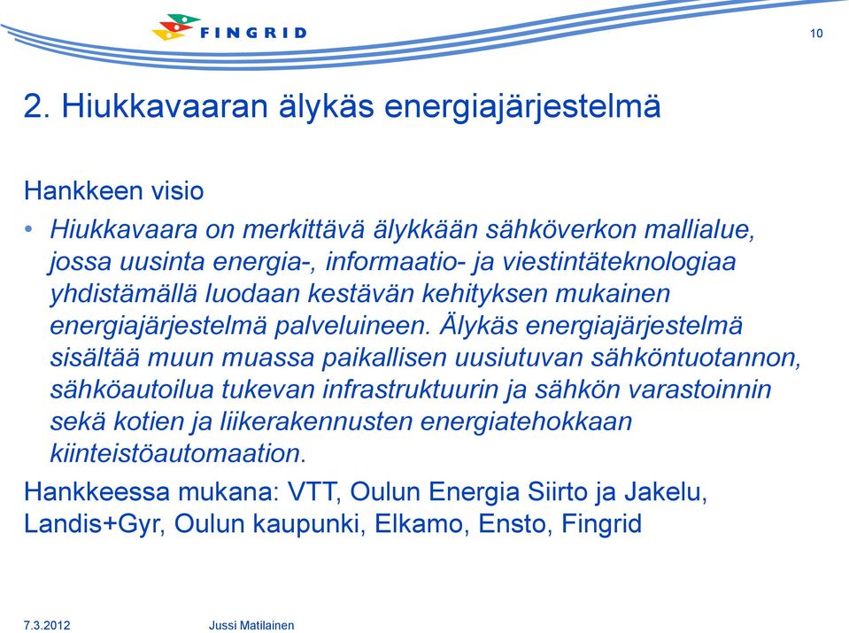 Älykäs energiajärjestelmä sisältää muun muassa paikallisen uusiutuvan sähköntuotannon, sähköautoilua tukevan infrastruktuurin ja sähkön