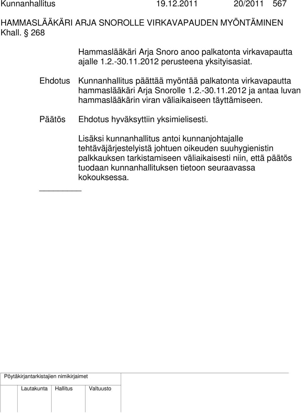 Ehdotus Kunnanhallitus päättää myöntää palkatonta virkavapautta hammaslääkäri Arja Snorolle 1.2.-30.11.