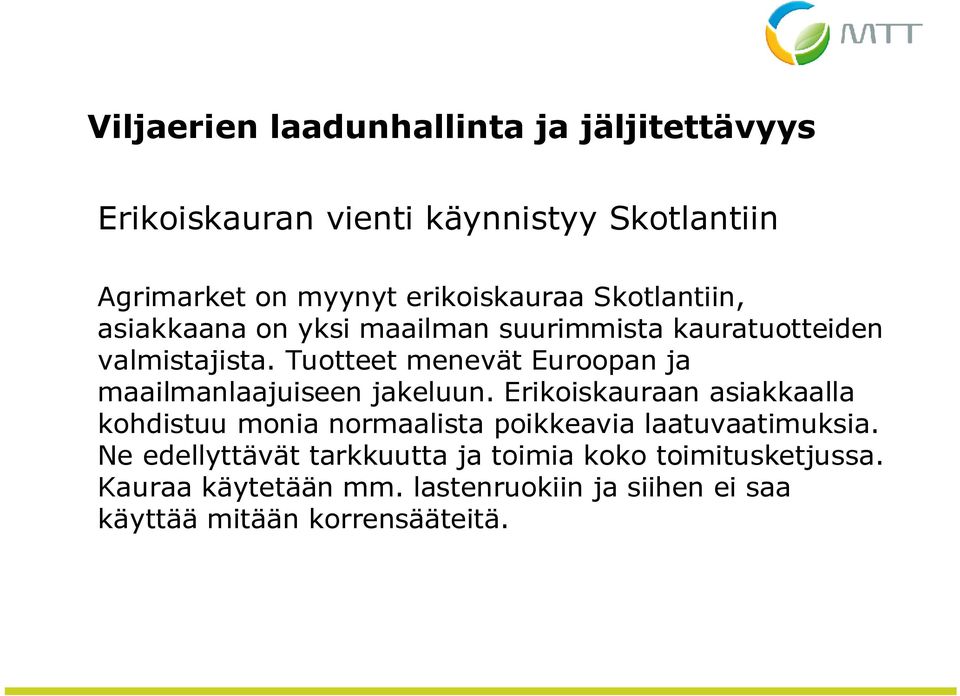 Tuotteet menevät Euroopan ja maailmanlaajuiseen jakeluun.