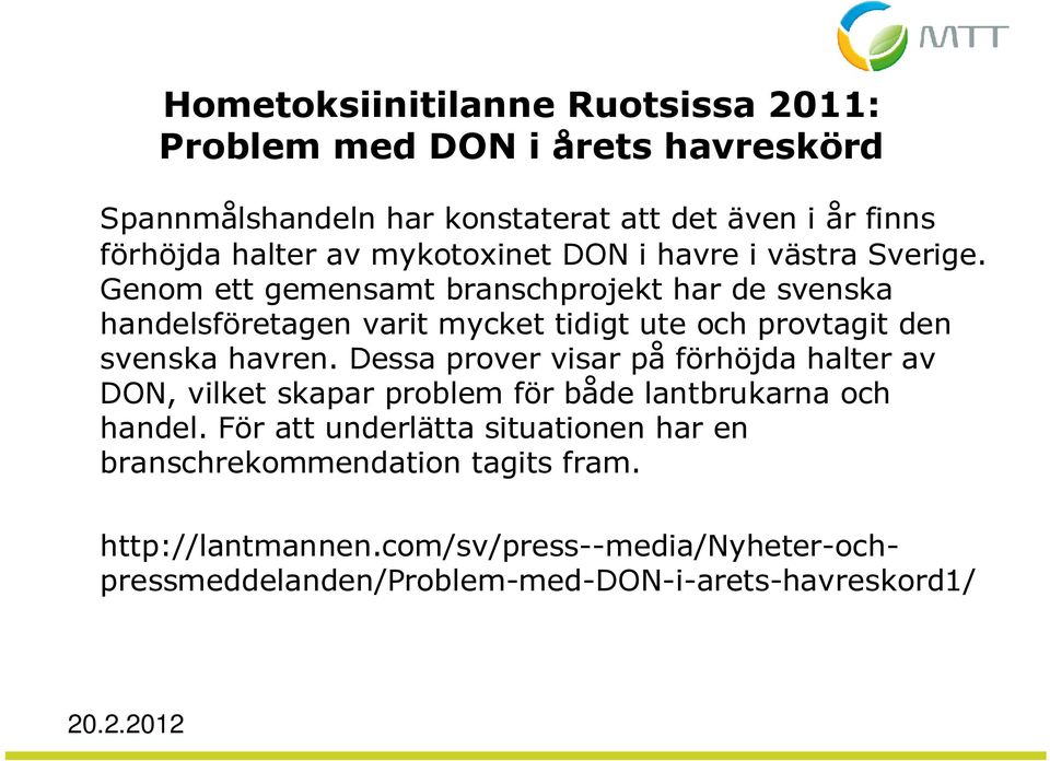 Genom ett gemensamt branschprojekt har de svenska handelsföretagen varit mycket tidigt ute och provtagit den svenska havren.