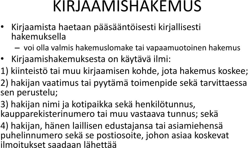 toimenpide sekä tarvittaessa sen perustelu; 3) hakijan nimi ja kotipaikka sekä henkilötunnus, kaupparekisterinumero tai muu vastaava