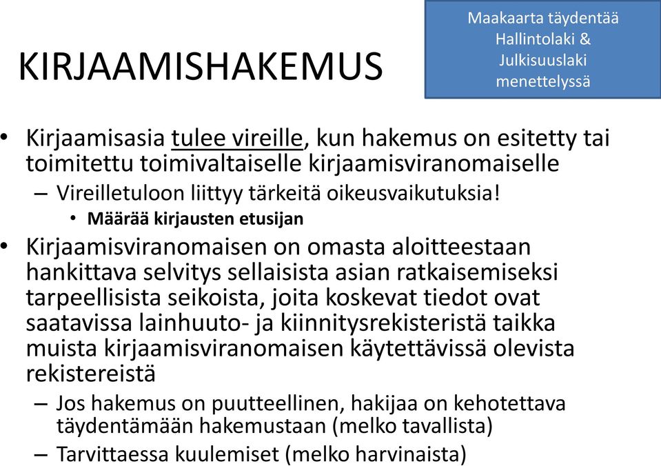 Määrää kirjausten etusijan Kirjaamisviranomaisen on omasta aloitteestaan hankittava selvitys sellaisista asian ratkaisemiseksi tarpeellisista seikoista, joita koskevat