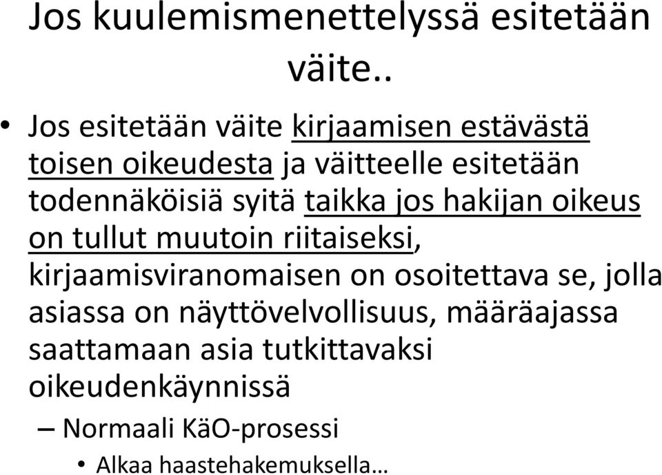 todennäköisiä syitä taikka jos hakijan oikeus on tullut muutoin riitaiseksi,