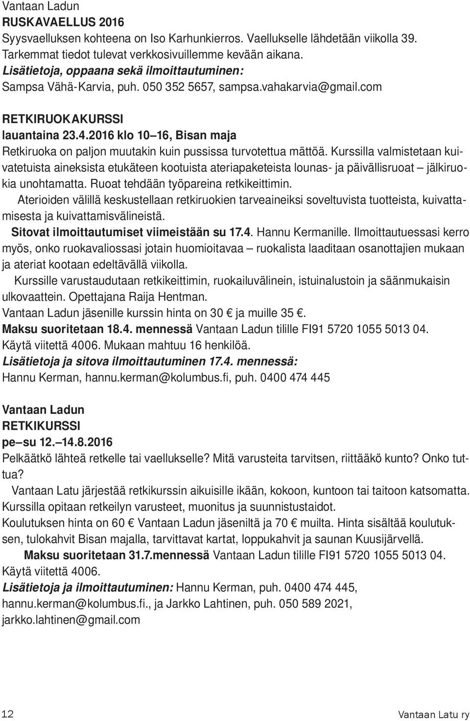 2016 klo 10 16, Bisan maja Retkiruoka on paljon muutakin kuin pussissa turvotettua mättöä.