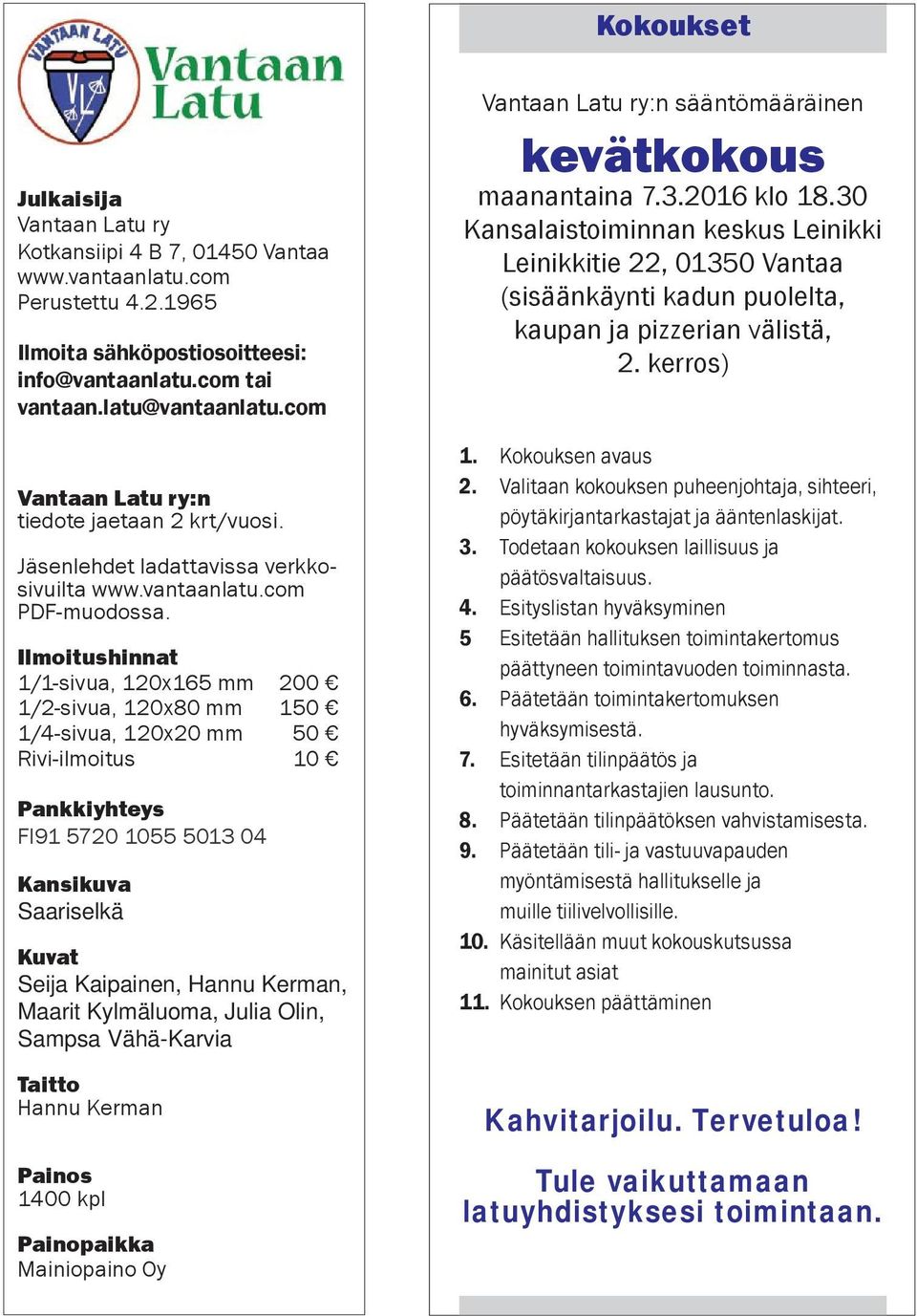 Ilmoitushinnat 1/1-sivua, 120x165 mm 200 1/2-sivua, 120x80 mm 150 1/4-sivua, 120x20 mm 50 Rivi-ilmoitus 10 Pankkiyhteys FI91 5720 1055 5013 04 Kansikuva Saariselkä Kuvat Seija Kaipainen, Hannu