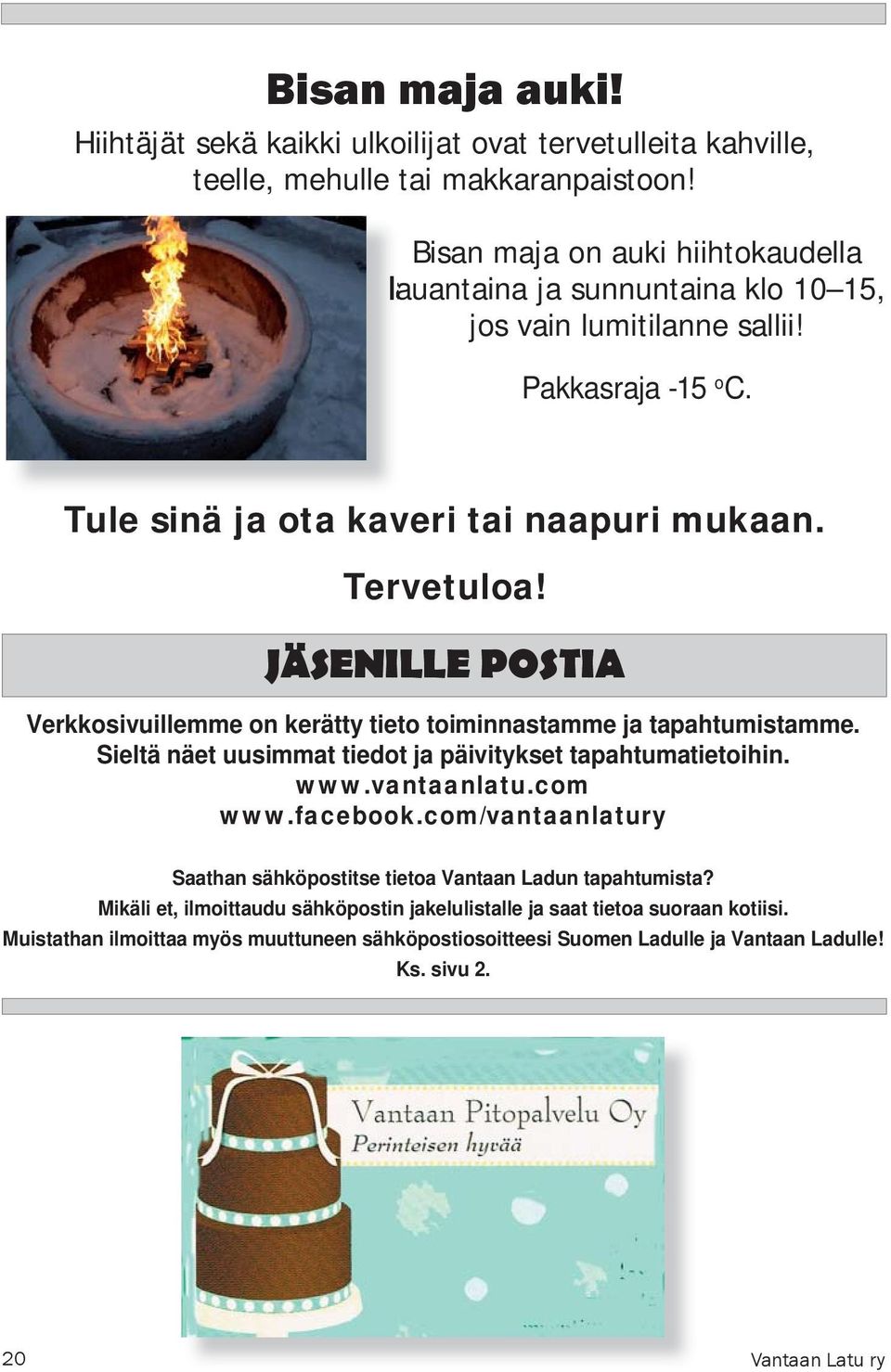 JÄSENILLE POSTIA Verkkosivuillemme on kerätty tieto toiminnastamme ja tapahtumistamme. Sieltä näet uusimmat tiedot ja päivitykset tapahtumatietoihin. www.vantaanlatu.com www.facebook.