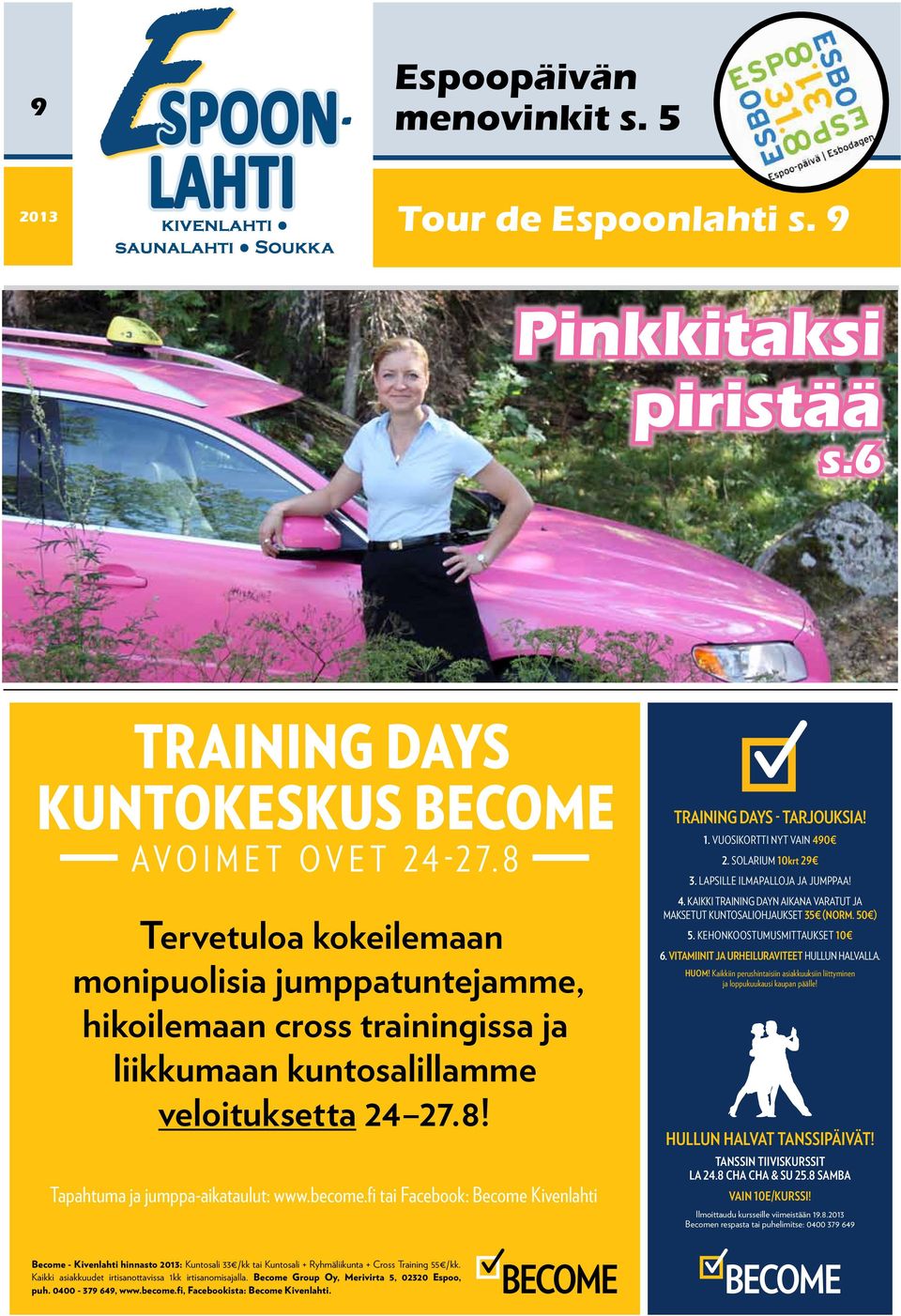 fi tai Facebook: Become Kivenlahti TRAINING DAYS - TARJOUKSIA! 1. VUOSIKORTTI NYT VAIN 490 2. SOLARIUM 10krt 29 3. LAPSILLE ILMAPALLOJA JA JUMPPAA! 4. KAIKKI TRAINING DAYN AIKANA VARATUT JA MAKSETUT KUNTOSALIOHJAUKSET 35 (NORM.