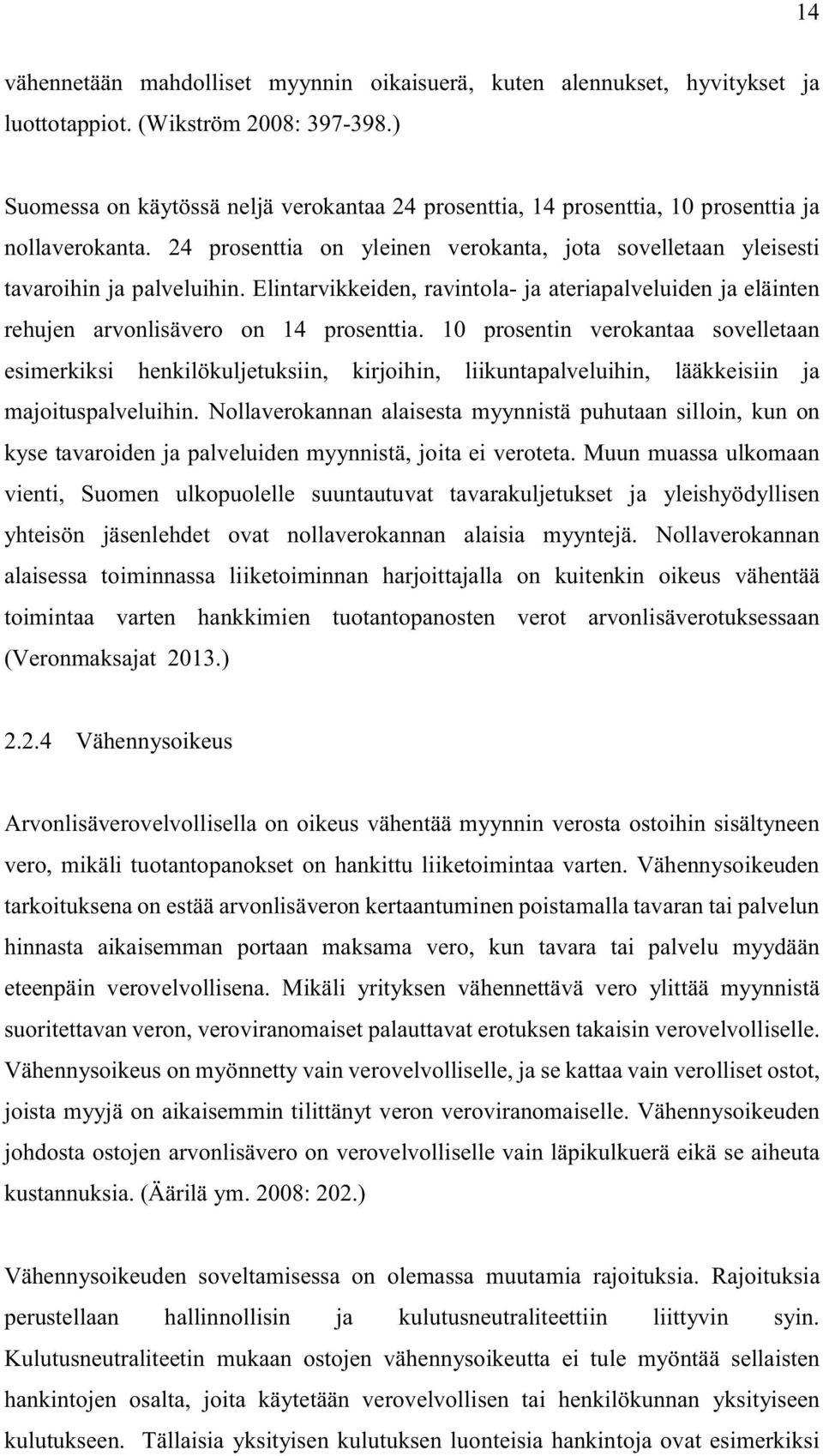 Elintarvikkeiden, ravintola- ja ateriapalveluiden ja eläinten rehujen arvonlisävero on 14 prosenttia.