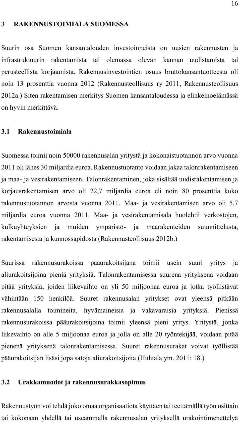 ) Siten rakentamisen merkitys Suomen kansantaloudessa ja elinkeinoelämässä on hyvin merkittävä. 3.