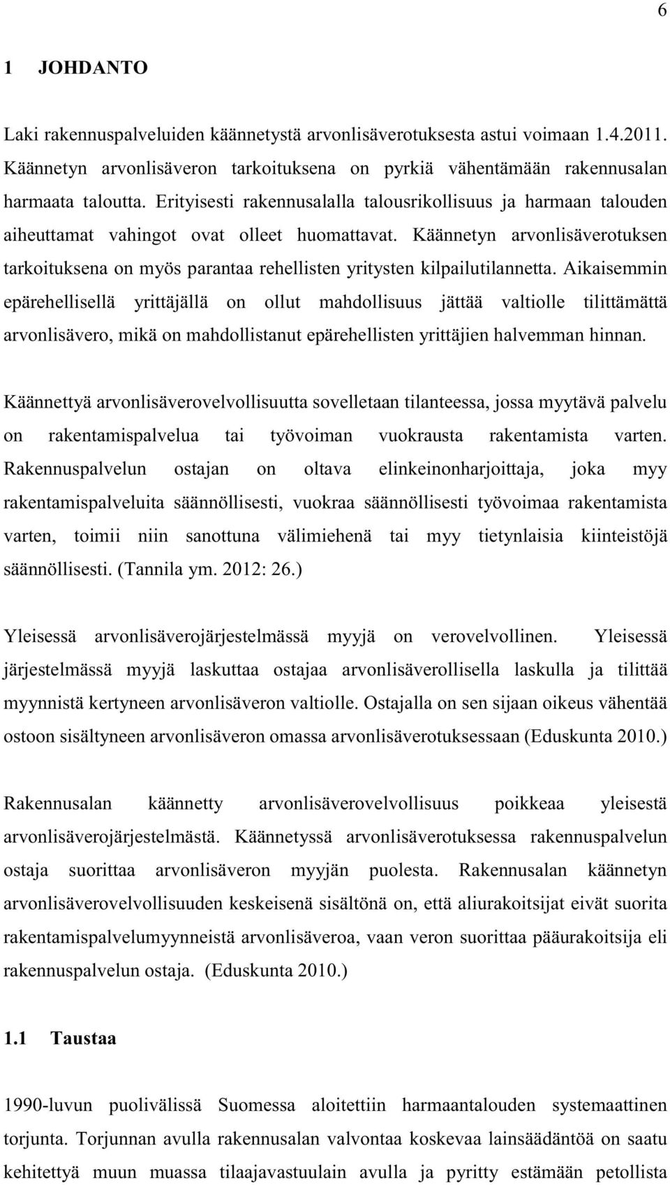 Käännetyn arvonlisäverotuksen tarkoituksena on myös parantaa rehellisten yritysten kilpailutilannetta.