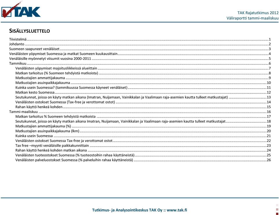 .. 10 Kuinka usein Suomessa? (tammikuussa Suomessa käyneet venäläiset)... 11 Matkan kesto Suomessa.