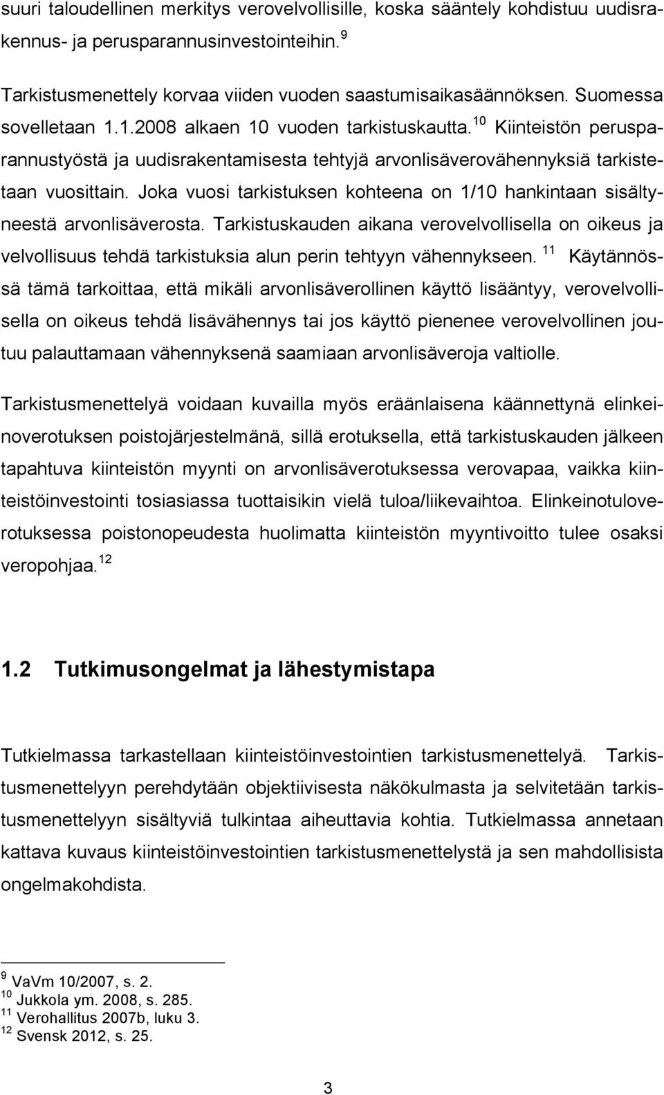 Joka vuosi tarkistuksen kohteena on 1/10 hankintaan sisältyneestä arvonlisäverosta.