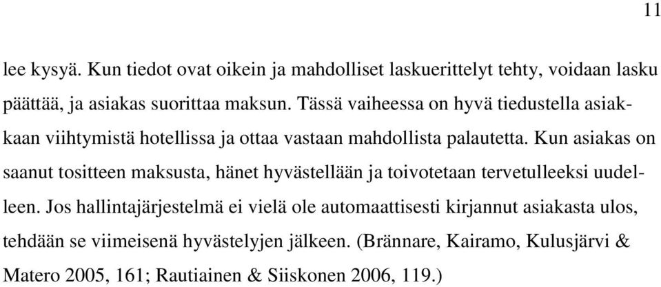 Kun asiakas on saanut tositteen maksusta, hänet hyvästellään ja toivotetaan tervetulleeksi uudelleen.