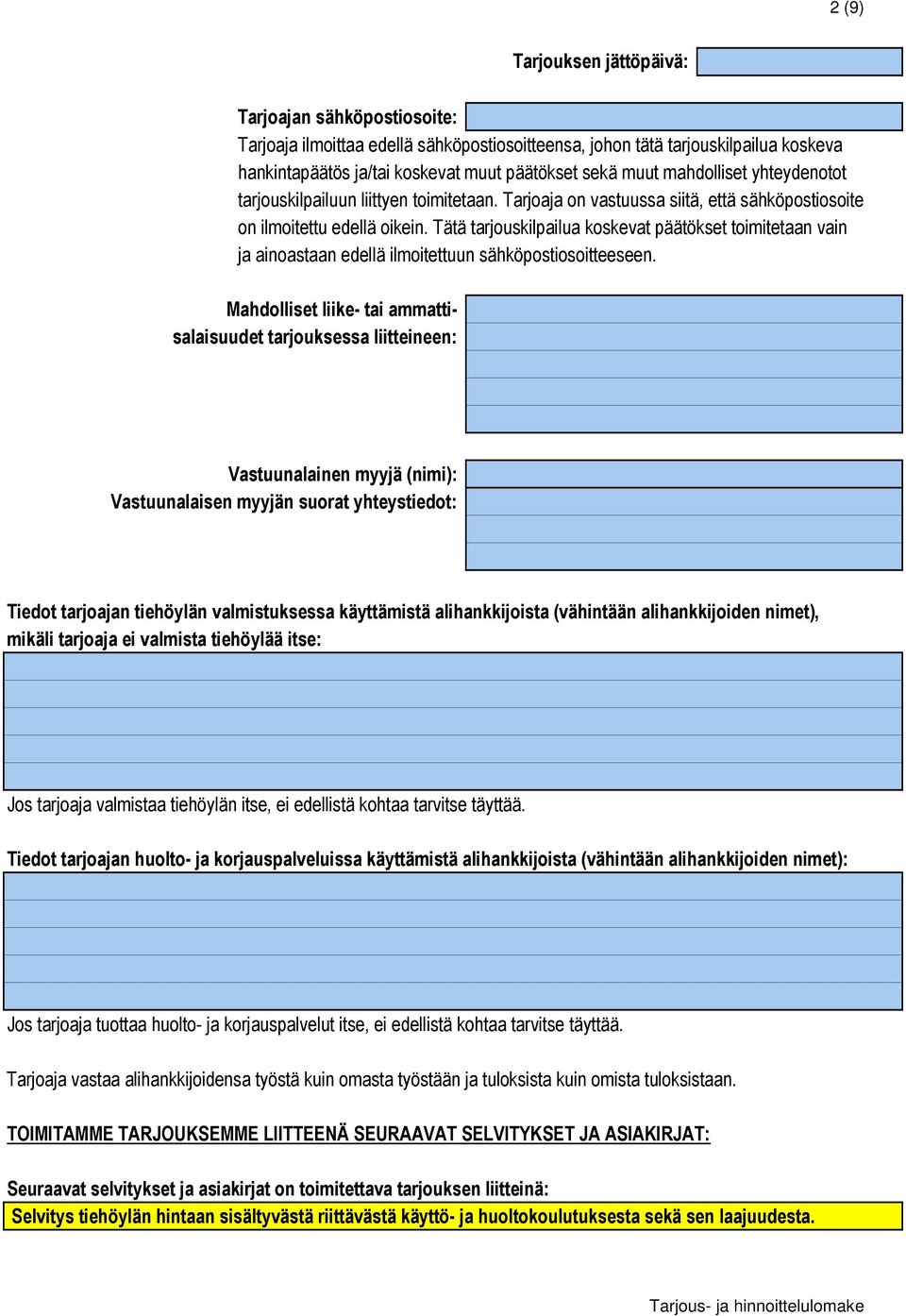 Tätä tarjouskilpailua koskevat päätökset toimitetaan vain ja ainoastaan edellä ilmoitettuun sähköpostiosoitteeseen.