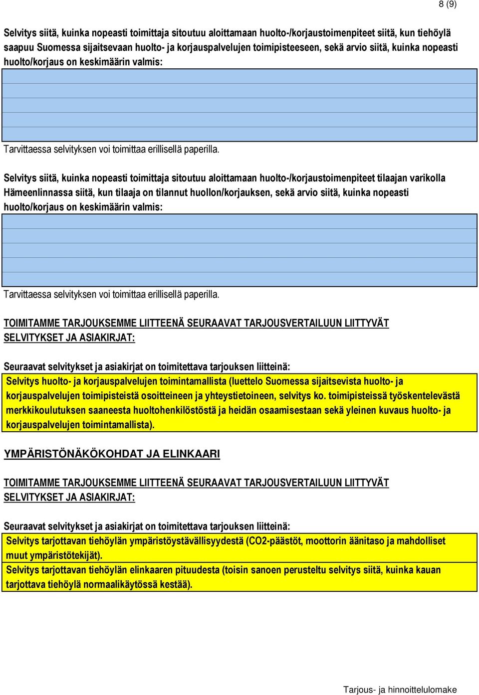 Selvitys siitä, kuinka nopeasti toimittaja sitoutuu aloittamaan huolto-/korjaustoimenpiteet tilaajan varikolla Hämeenlinnassa siitä, kun tilaaja on tilannut huollon/korjauksen, sekä  TOIMITAMME