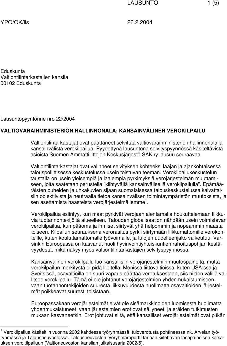 Pyydettynä lausuntona selvityspyynnössä käsiteltävistä asioista Suomen Ammattiliittojen Keskusjärjestö SAK ry lausuu seuraavaa.