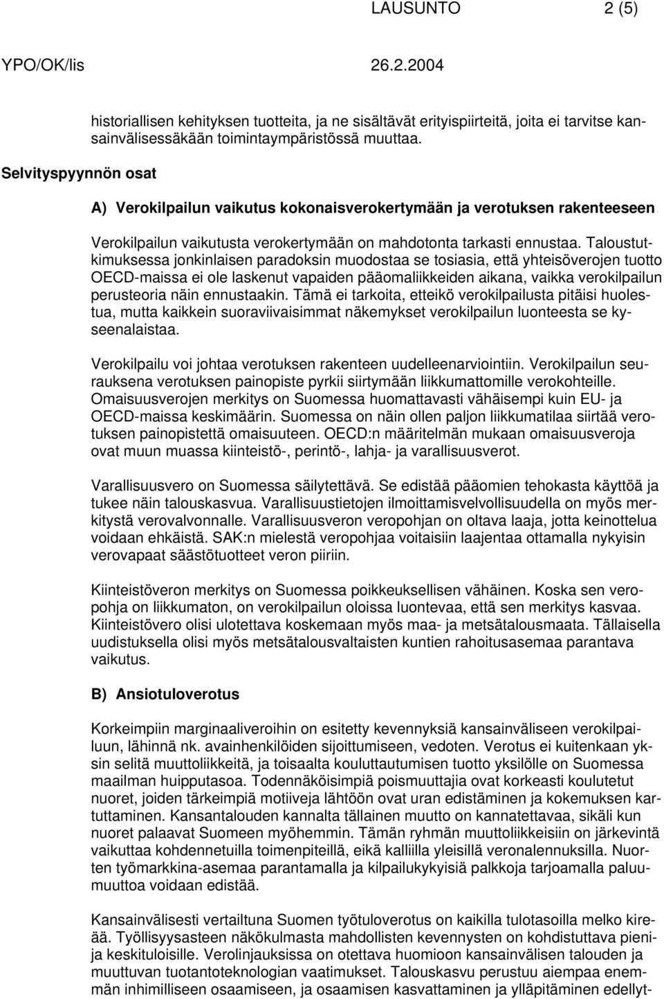 Taloustutkimuksessa jonkinlaisen paradoksin muodostaa se tosiasia, että yhteisöverojen tuotto OECD-maissa ei ole laskenut vapaiden pääomaliikkeiden aikana, vaikka verokilpailun perusteoria näin