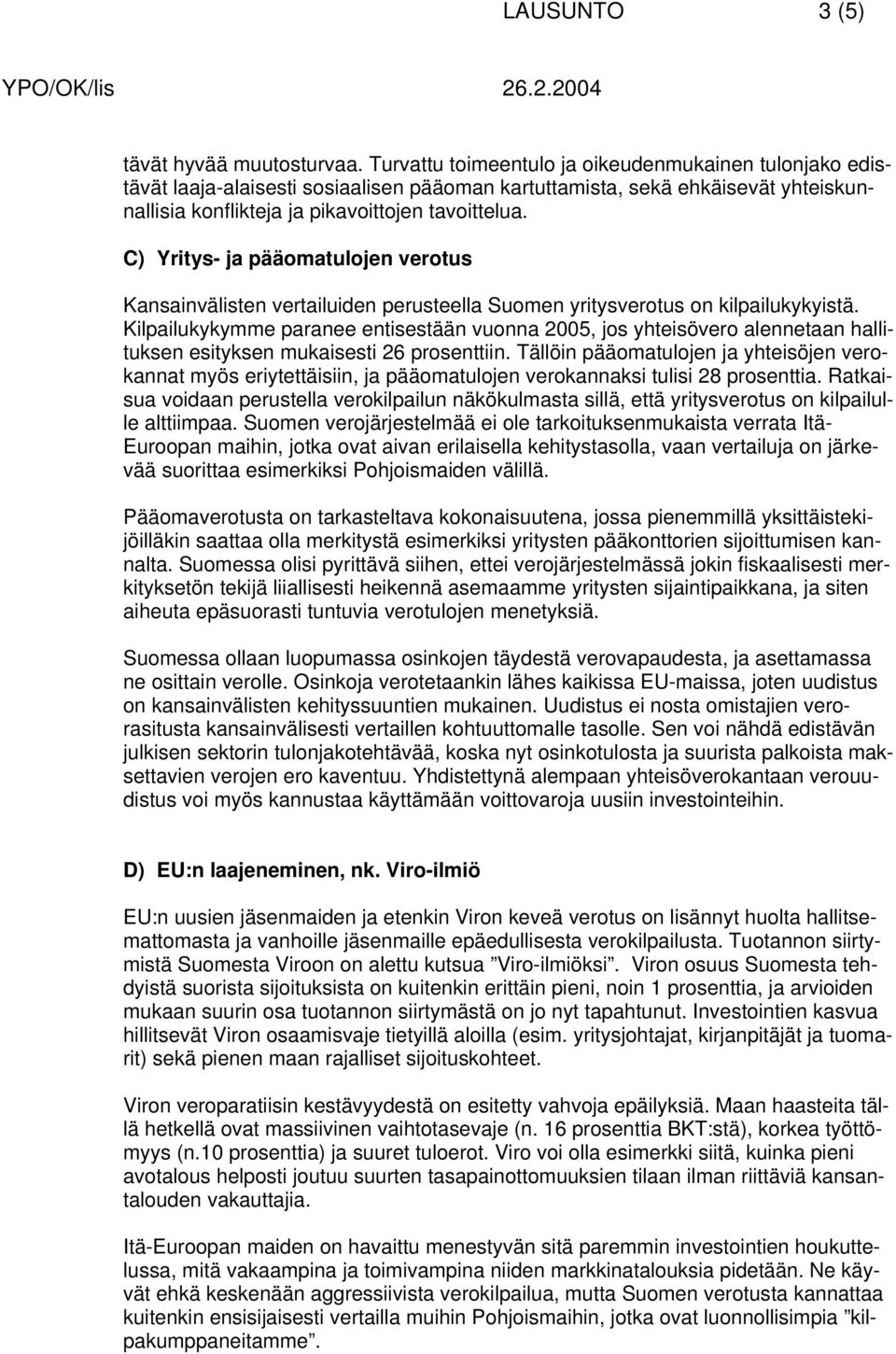 C) Yritys- ja pääomatulojen verotus Kansainvälisten vertailuiden perusteella Suomen yritysverotus on kilpailukykyistä.