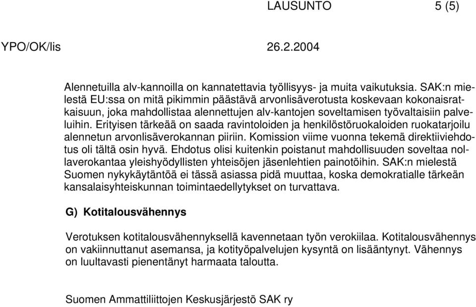 Erityisen tärkeää on saada ravintoloiden ja henkilöstöruokaloiden ruokatarjoilu alennetun arvonlisäverokannan piiriin. Komission viime vuonna tekemä direktiiviehdotus oli tältä osin hyvä.