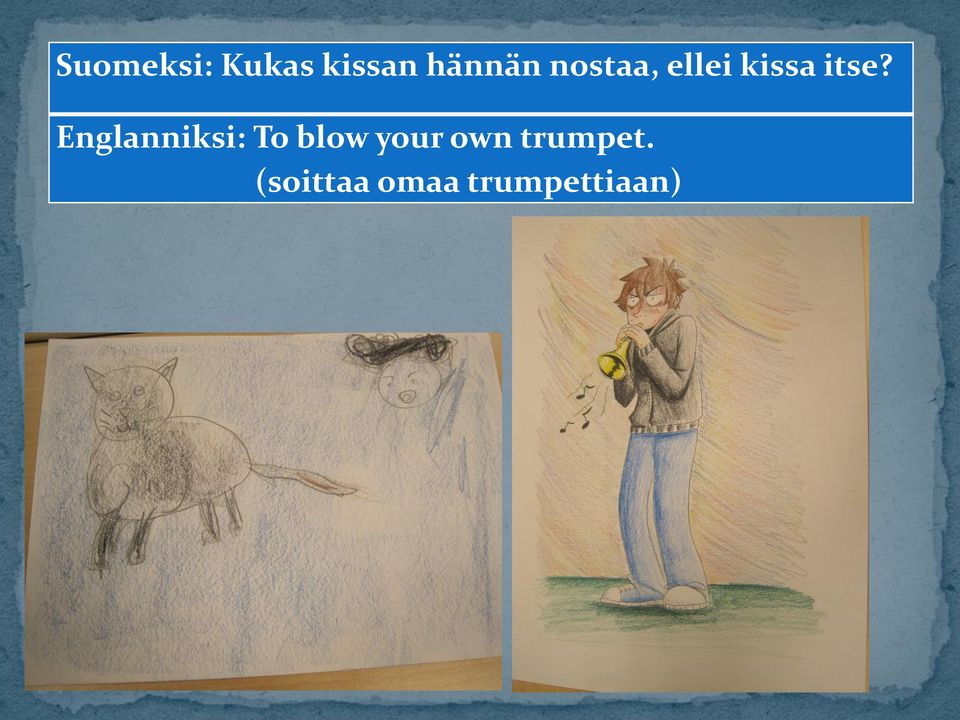 Englanniksi: To blow your own