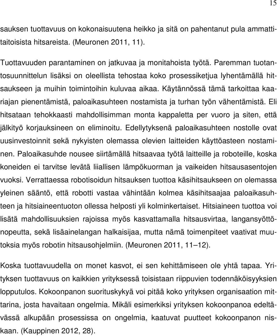 Käytännössä tämä tarkoittaa kaariajan pienentämistä, paloaikasuhteen nostamista ja turhan työn vähentämistä.