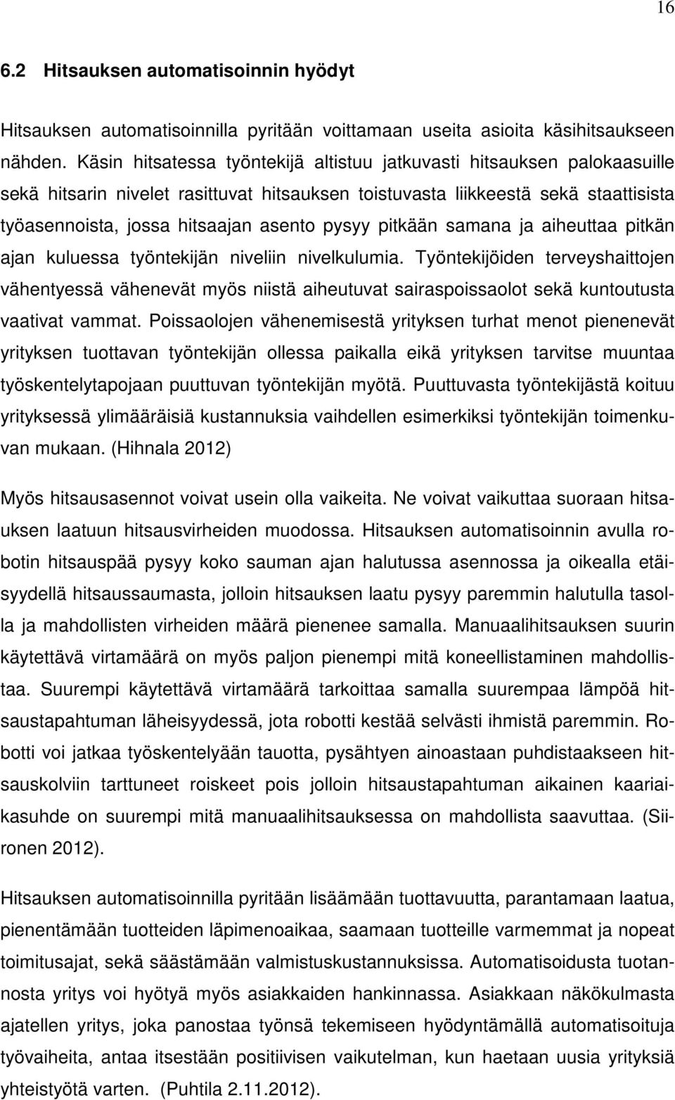 pysyy pitkään samana ja aiheuttaa pitkän ajan kuluessa työntekijän niveliin nivelkulumia.