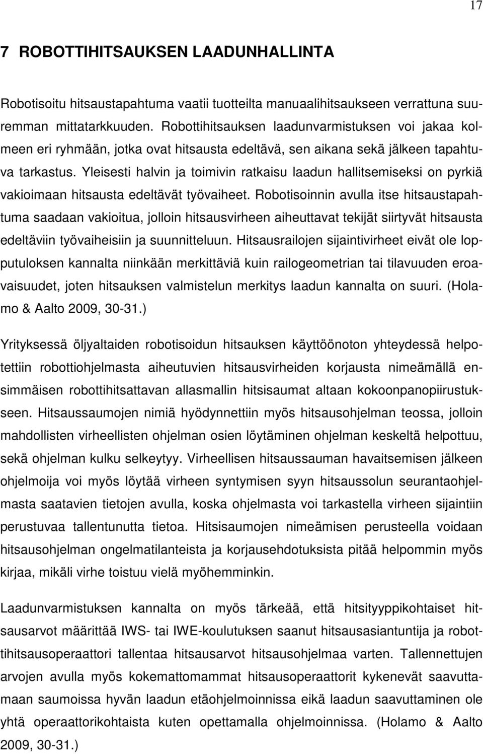 Yleisesti halvin ja toimivin ratkaisu laadun hallitsemiseksi on pyrkiä vakioimaan hitsausta edeltävät työvaiheet.