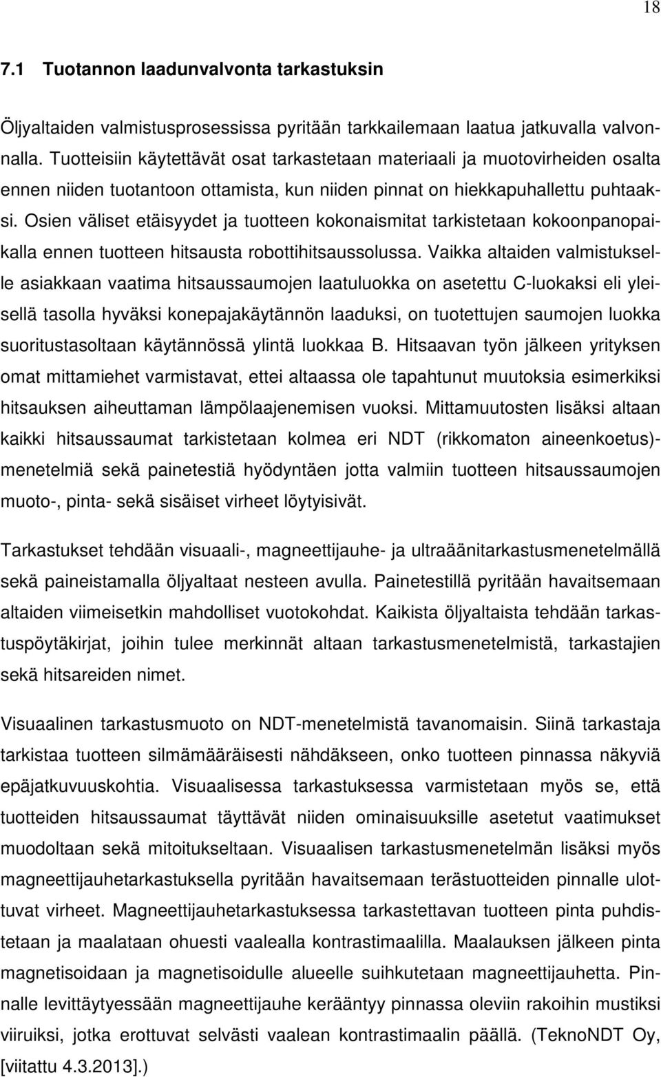 Osien väliset etäisyydet ja tuotteen kokonaismitat tarkistetaan kokoonpanopaikalla ennen tuotteen hitsausta robottihitsaussolussa.