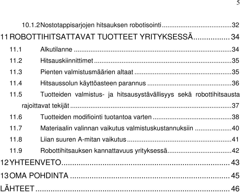 5 Tuotteiden valmistus- ja hitsausystävällisyys sekä robottihitsausta rajoittavat tekijät... 37 11.6 Tuotteiden modifiointi tuotantoa varten... 38 11.