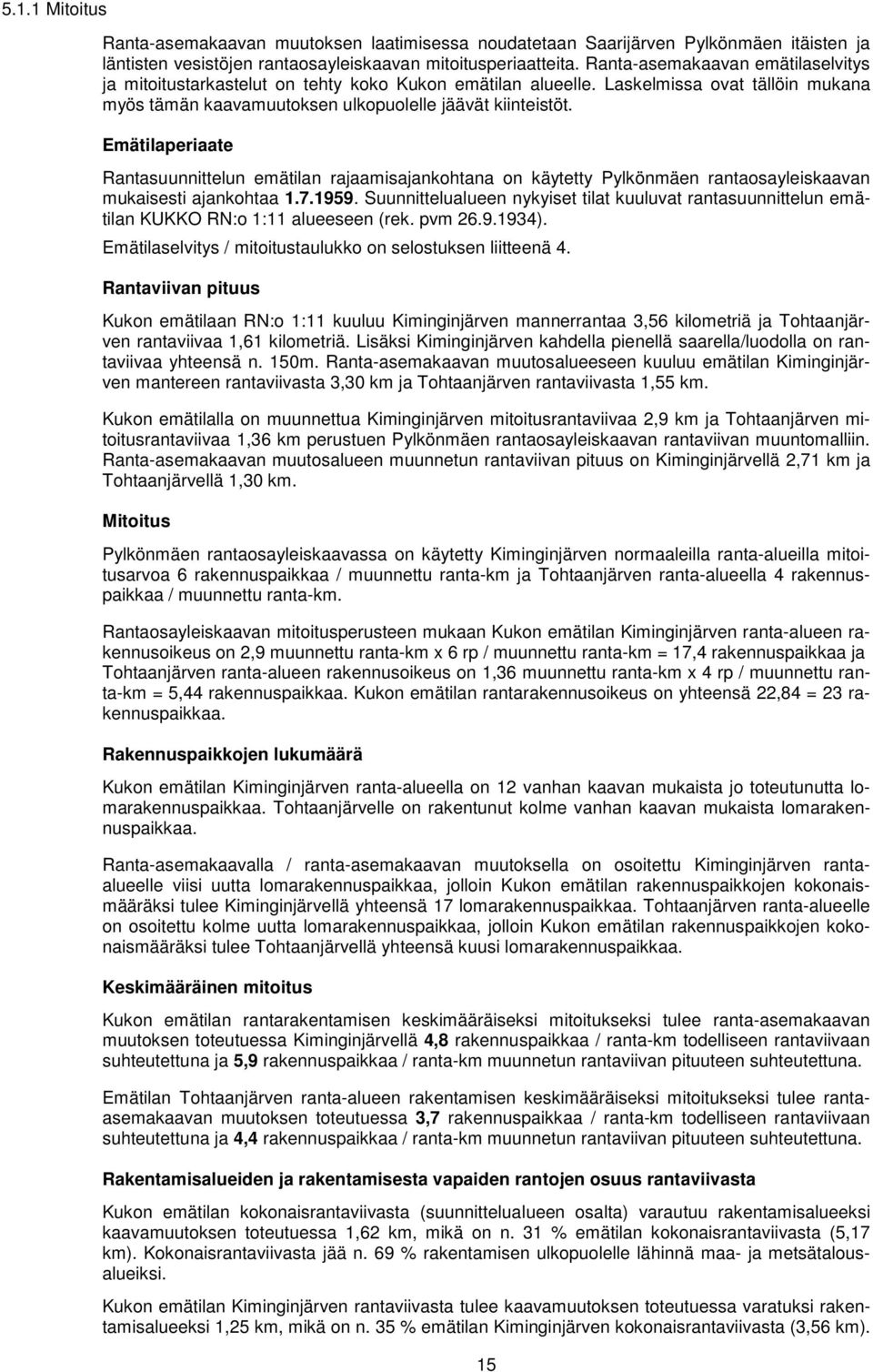 Emätilaperiaate Rantasuunnittelun emätilan rajaamisajankohtana on käytetty Pylkönmäen rantaosayleiskaavan mukaisesti ajankohtaa 1.7.1959.