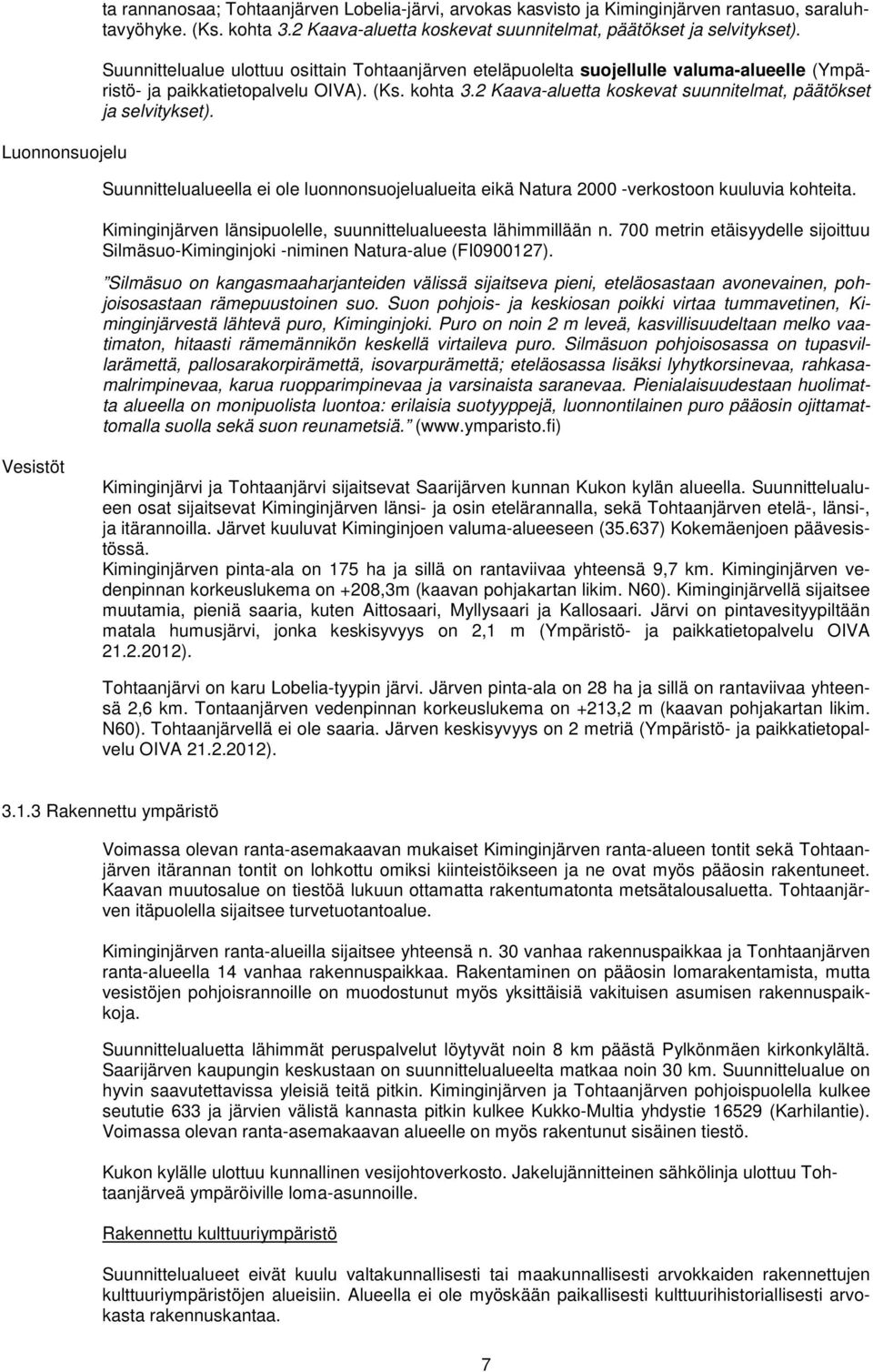 2 Kaava-aluetta koskevat suunnitelmat, päätökset ja selvitykset). Suunnittelualueella ei ole luonnonsuojelualueita eikä Natura 2000 -verkostoon kuuluvia kohteita.