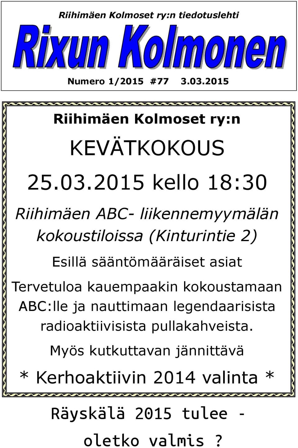 sääntömääräiset asiat Tervetuloa kauempaakin kokoustamaan ABC:lle ja nauttimaan legendaarisista