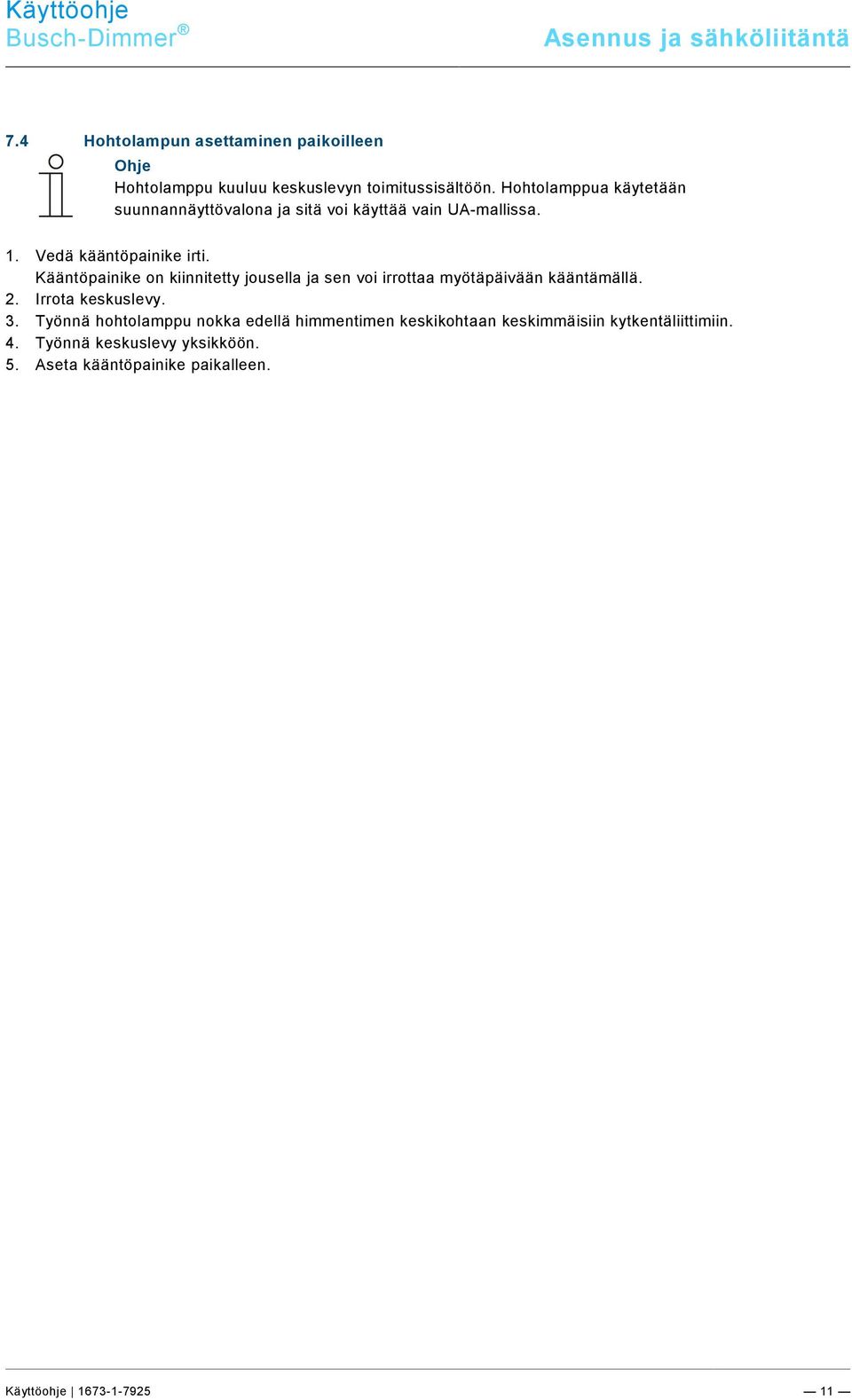 4 Hohtolampun asettaminen paikoilleen Pos : 49 / #Neustr uktur#/online-dokumentation (+KN)/Sicherheitshinweise und Hinweise (--> Für alle Dokumente <--)/Hinweise - Allgemei n/hi nweis - Gli mmlampe i