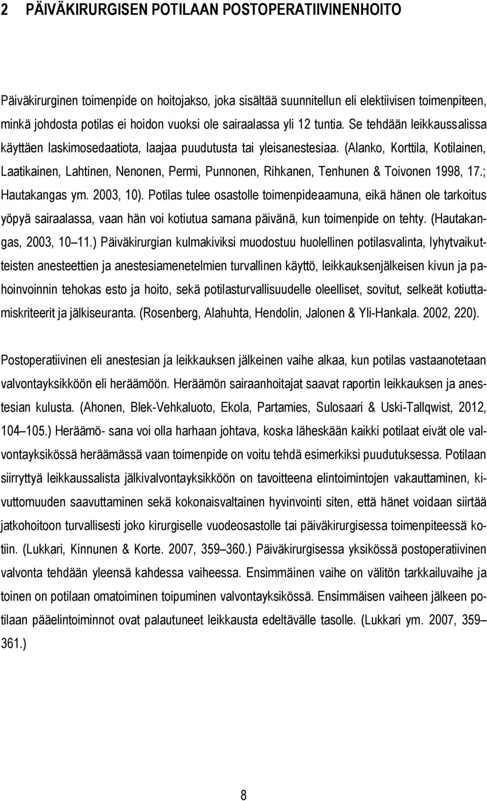 (Alanko, Korttila, Kotilainen, Laatikainen, Lahtinen, Nenonen, Permi, Punnonen, Rihkanen, Tenhunen & Toivonen 1998, 17.; Hautakangas ym. 2003, 10).