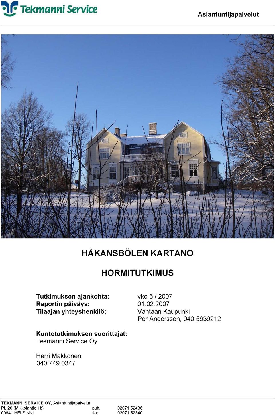 2007 Tilaajan yhteyshenkilö: Vantaan Kaupunki Per Andersson, 040