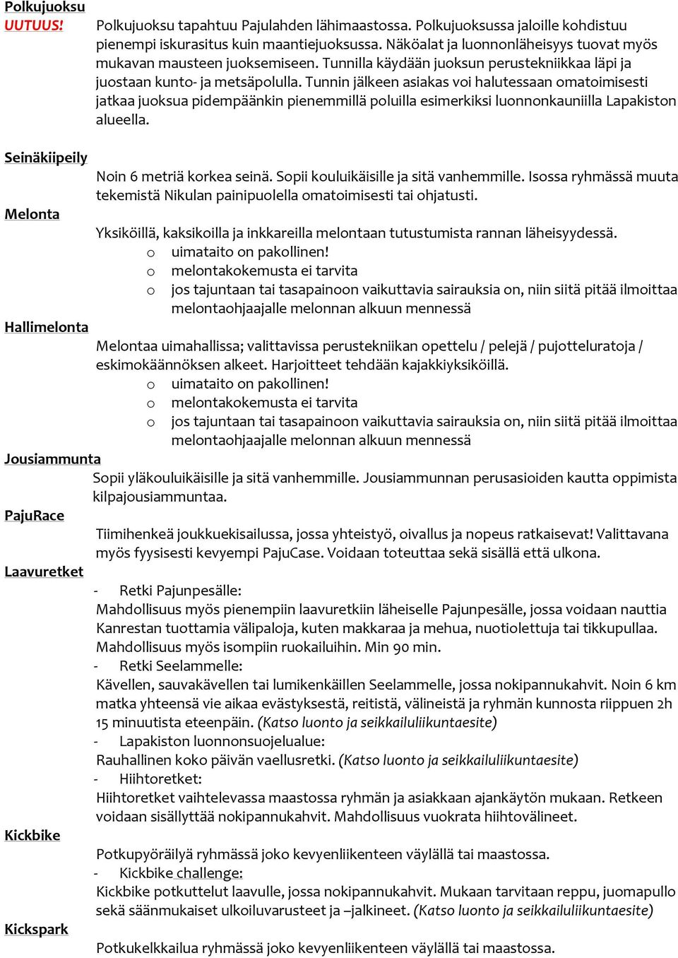 Tunnin jälkeen asiakas voi halutessaan omatoimisesti jatkaa juoksua pidempäänkin pienemmillä poluilla esimerkiksi luonnonkauniilla Lapakiston alueella. Seinäkiipeily Noin 6 metriä korkea seinä.