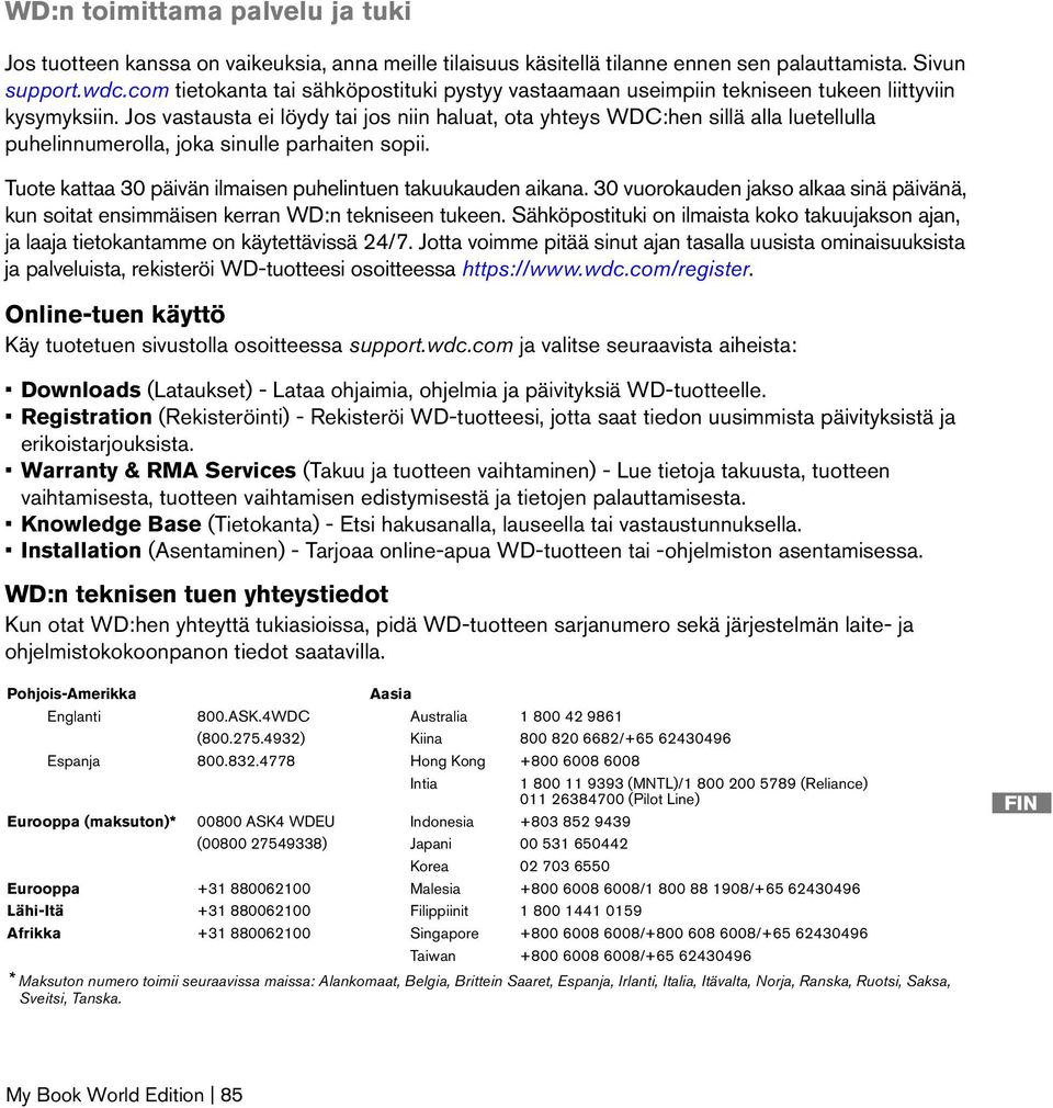 Jos vastausta ei löydy tai jos niin haluat, ota yhteys WDC:hen sillä alla luetellulla puhelinnumerolla, joka sinulle parhaiten sopii. Tuote kattaa 30 päivän ilmaisen puhelintuen takuukauden aikana.