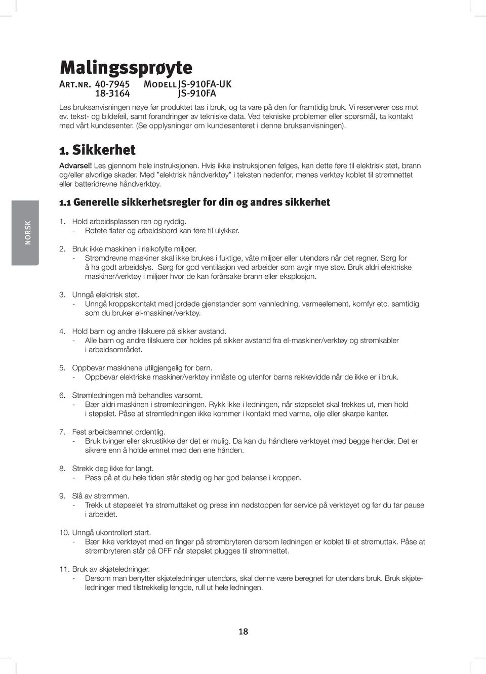 Sikkerhet Advarsel! Les gjennom hele instruksjonen. Hvis ikke instruksjonen følges, kan dette føre til elektrisk støt, brann og/eller alvorlige skader.