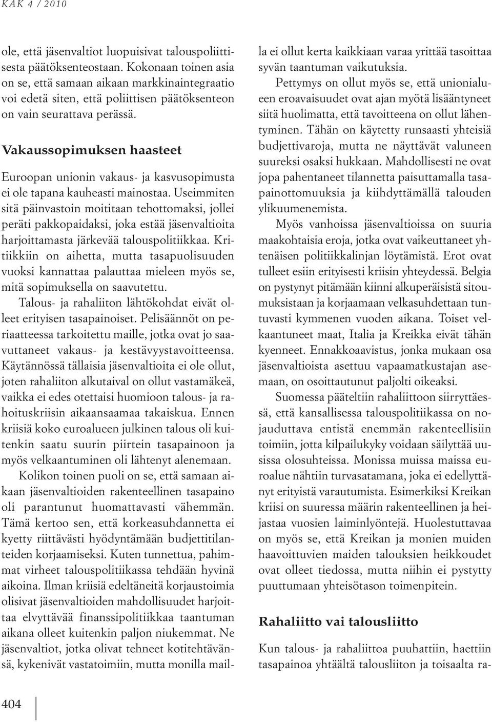 Vakaussopimuksen haasteet Euroopan unionin vakaus- ja kasvusopimusta ei ole tapana kauheasti mainostaa.