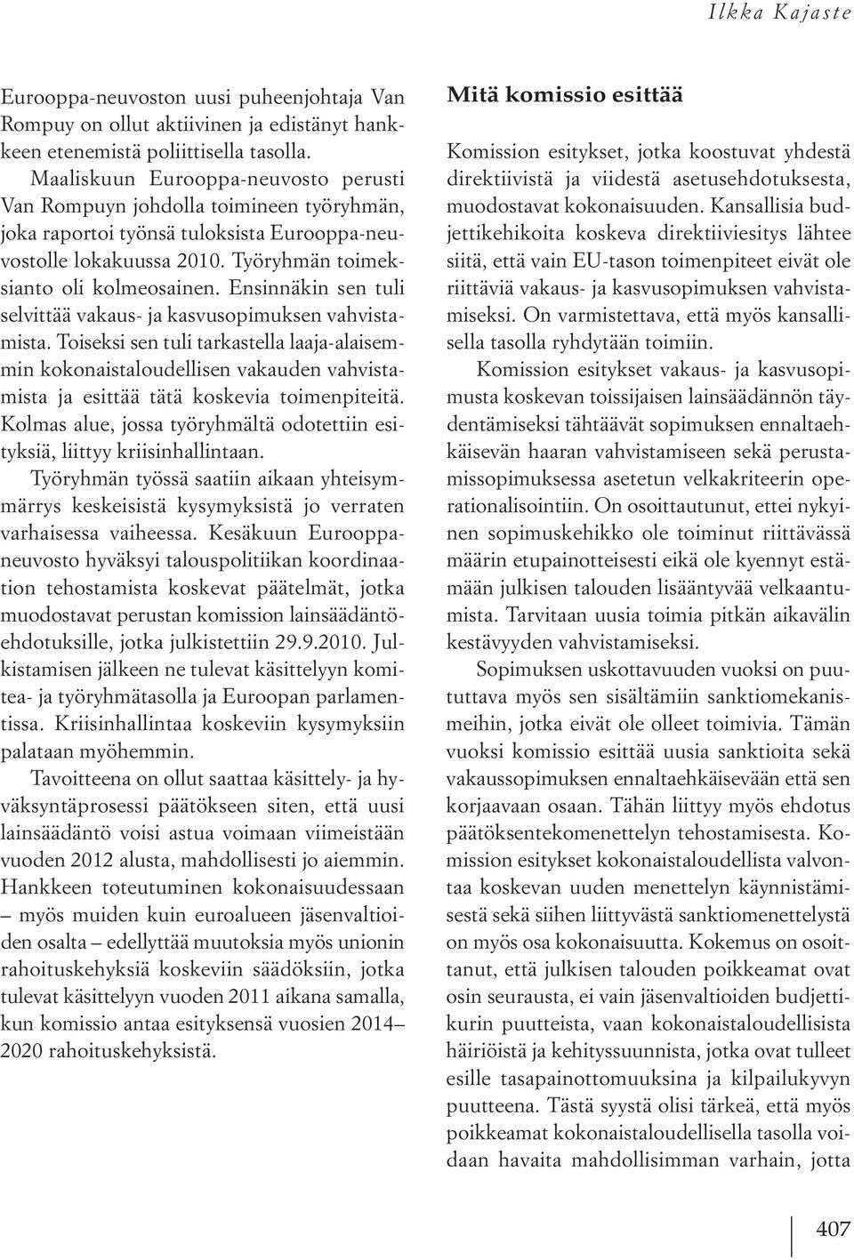 Ensinnäkin sen tuli selvittää vakaus- ja kasvusopimuksen vahvistamista.